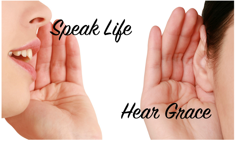 Speak life hear grace